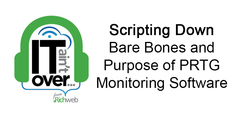 #4 Scripting Down, Bare Bones and Purpose of PRTG Monitoring Software
